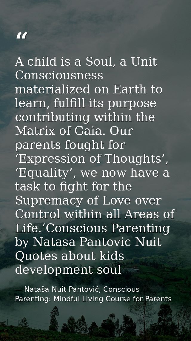 A child is a Soul, a Unit Consciousness materialized on Earth to learn, fulfill its purpose contributing within the Matr — Nataša Nuit Pantović, Conscious Parenting: Mindful Living Course for Parents