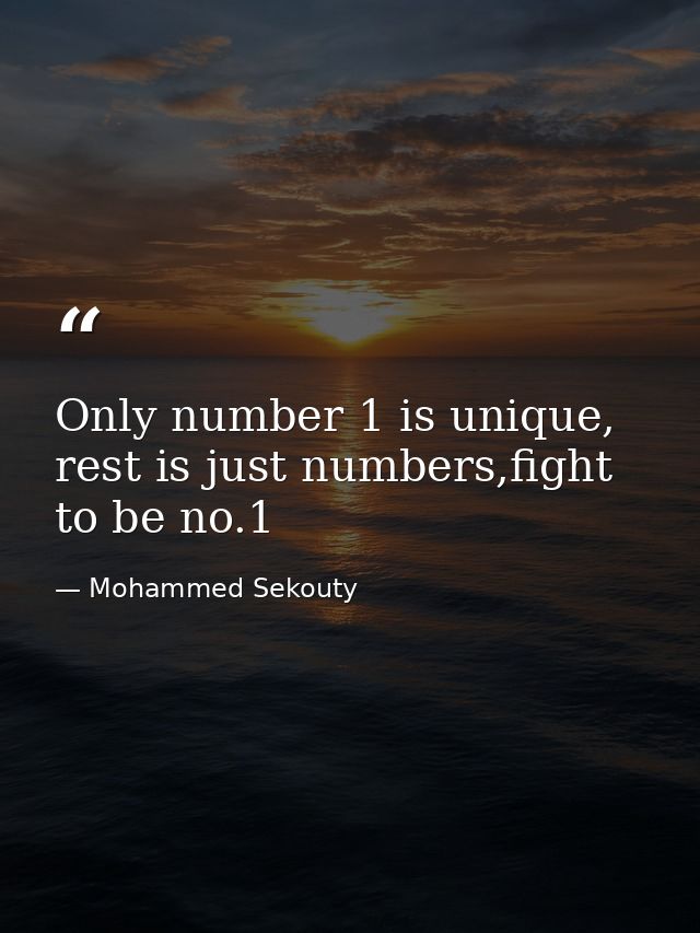 Only number 1 is unique, rest is just numbers,fight to be no.1 — Mohammed Sekouty