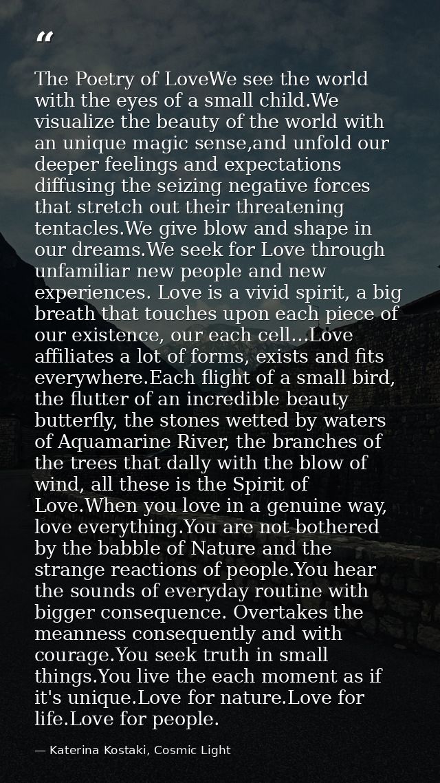 The Poetry of LoveWe see the world with the eyes of a small child.We visualize the beauty of the world with an unique ma — Katerina Kostaki, Cosmic Light