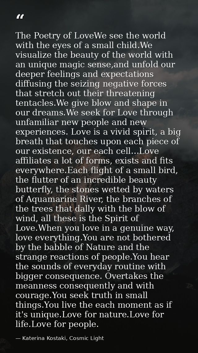 The Poetry of LoveWe see the world with the eyes of a small child.We visualize the beauty of the world with an unique ma — Katerina Kostaki, Cosmic Light