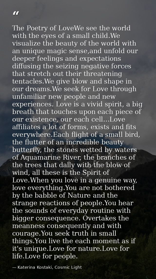 The Poetry of LoveWe see the world with the eyes of a small child.We visualize the beauty of the world with an unique ma — Katerina Kostaki, Cosmic Light