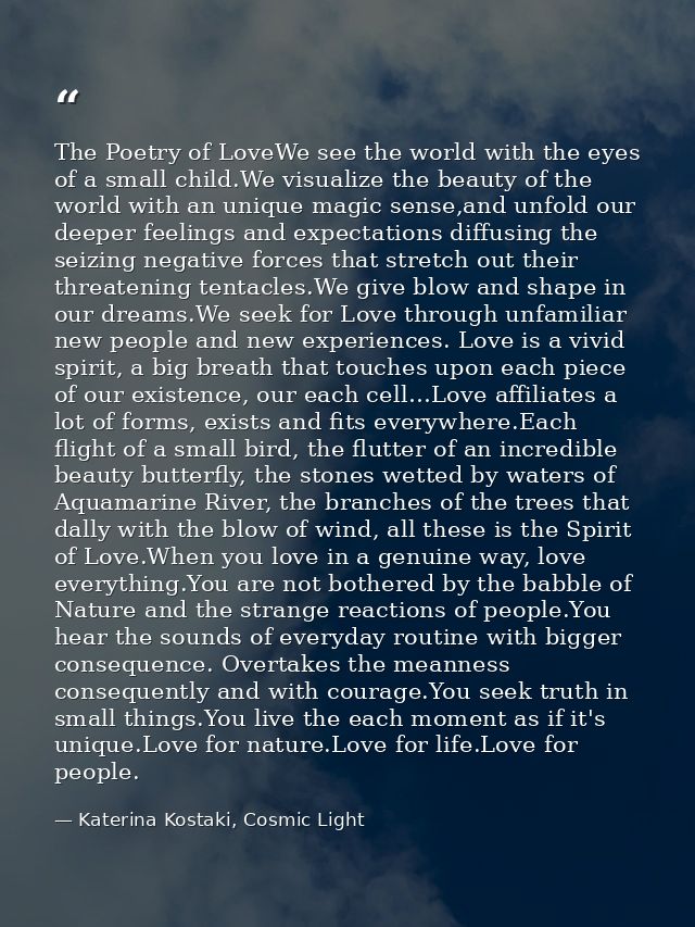 The Poetry of LoveWe see the world with the eyes of a small child.We visualize the beauty of the world with an unique ma — Katerina Kostaki, Cosmic Light