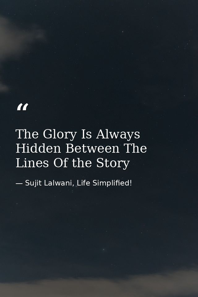 The Glory Is Always Hidden Between The Lines Of the Story — Sujit Lalwani, Life Simplified!