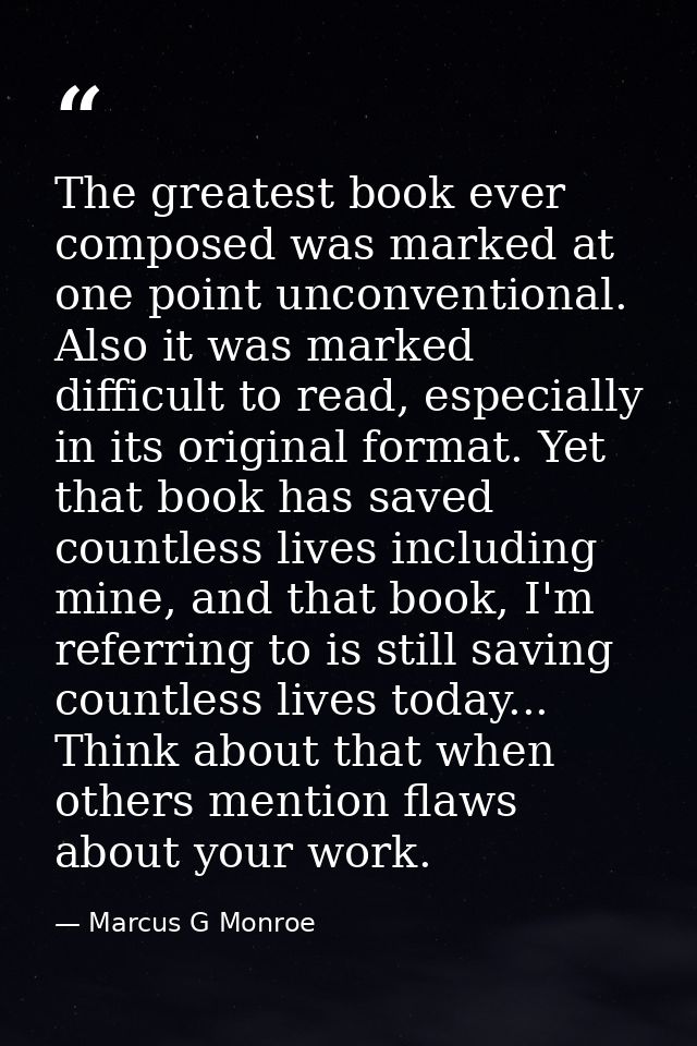 The greatest book ever composed was marked at one point unconventional. Also it was marked difficult to read, especially — Marcus G Monroe