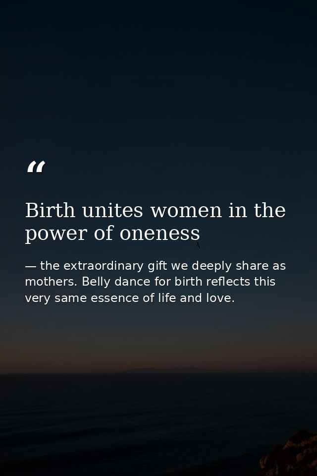 Birth unites women in the power of oneness — the extraordinary gift we deeply share as mothers. Belly dance for birth reflects this very same essence of life and love.