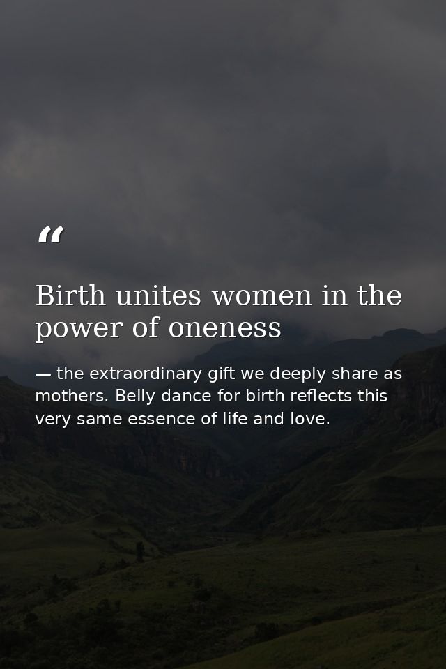 Birth unites women in the power of oneness — the extraordinary gift we deeply share as mothers. Belly dance for birth reflects this very same essence of life and love.