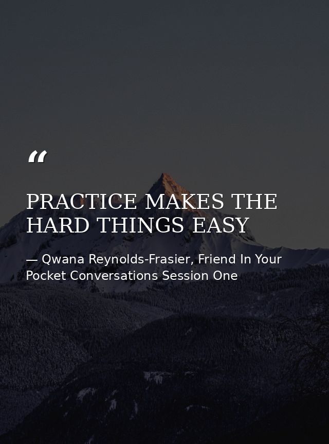 PRACTICE MAKES THE HARD THINGS EASY — Qwana Reynolds-Frasier, Friend In Your Pocket Conversations Session One