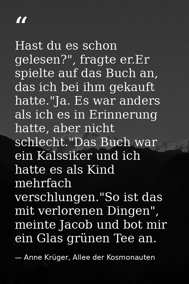 Hast du es schon gelesen?", fragte er.Er spielte auf das Buch an, das ich bei ihm gekauft hatte."Ja. Es war anders als i — Anne Krüger, Allee der Kosmonauten