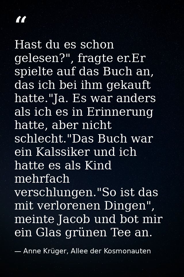 Hast du es schon gelesen?", fragte er.Er spielte auf das Buch an, das ich bei ihm gekauft hatte."Ja. Es war anders als i — Anne Krüger, Allee der Kosmonauten