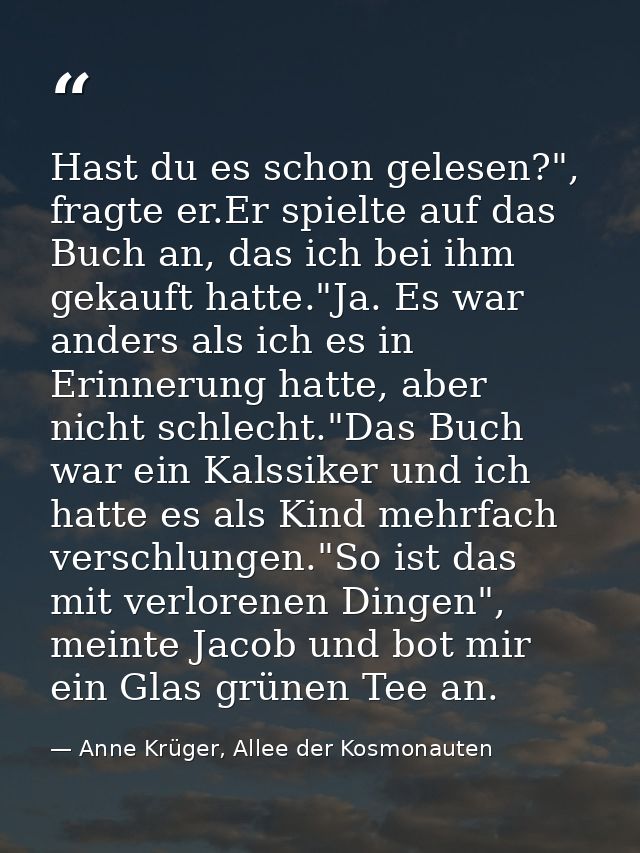 Hast du es schon gelesen?", fragte er.Er spielte auf das Buch an, das ich bei ihm gekauft hatte."Ja. Es war anders als i — Anne Krüger, Allee der Kosmonauten