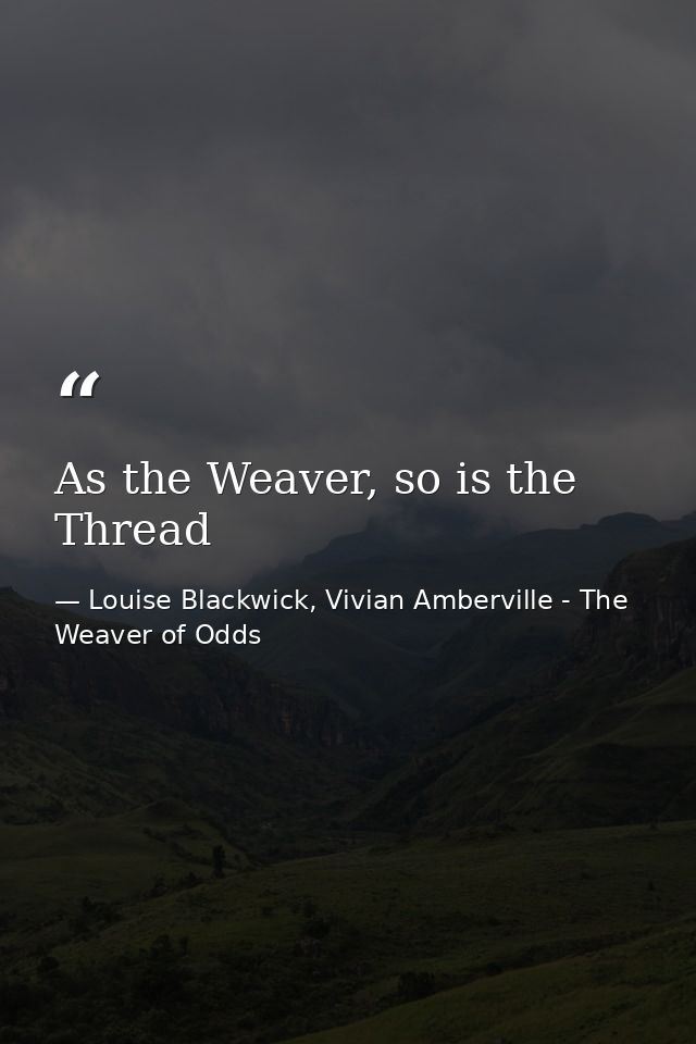 As the Weaver, so is the Thread — Louise Blackwick, Vivian Amberville - The Weaver of Odds