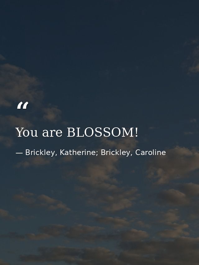 You are BLOSSOM! — Brickley, Katherine; Brickley, Caroline