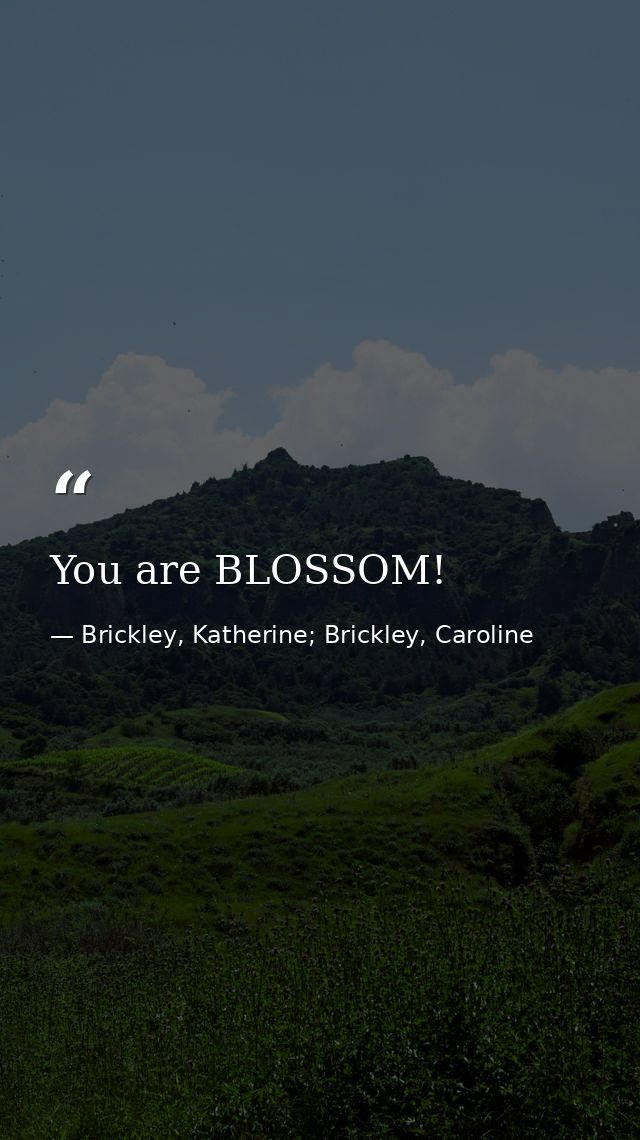 You are BLOSSOM! — Brickley, Katherine; Brickley, Caroline