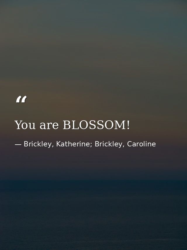 You are BLOSSOM! — Brickley, Katherine; Brickley, Caroline