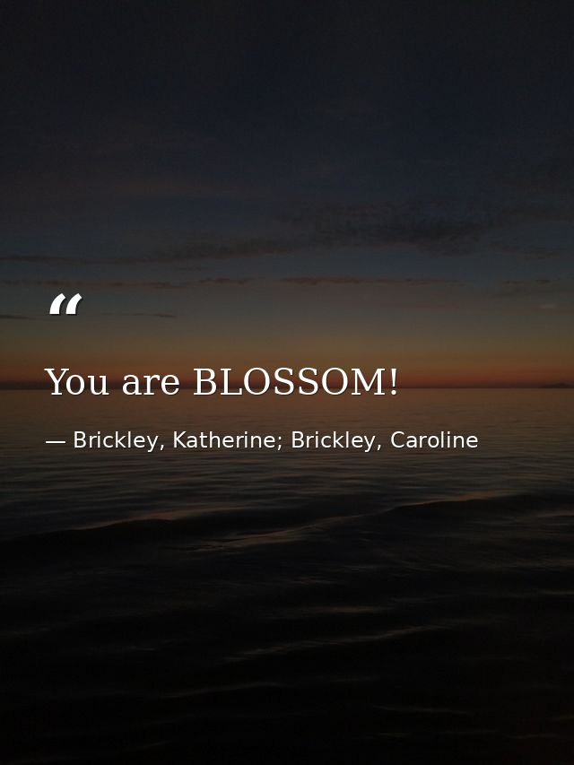 You are BLOSSOM! — Brickley, Katherine; Brickley, Caroline