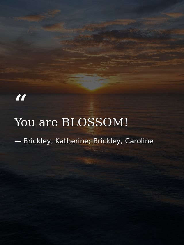 You are BLOSSOM! — Brickley, Katherine; Brickley, Caroline
