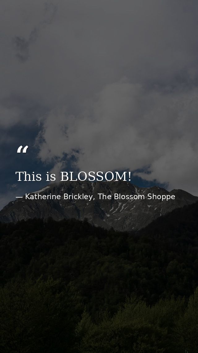 This is BLOSSOM! — Katherine Brickley, The Blossom Shoppe