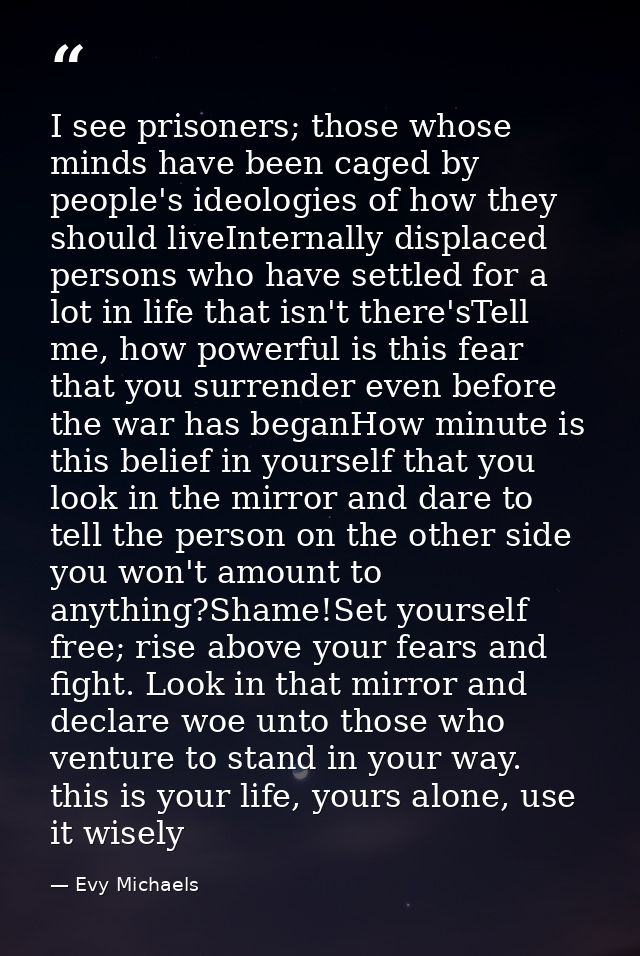 I see prisoners; those whose minds have been caged by people's ideologies of how they should liveInternally displaced pe — Evy Michaels