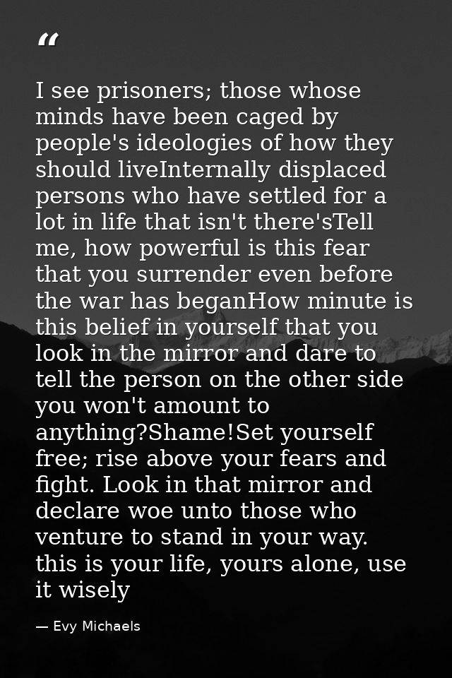 I see prisoners; those whose minds have been caged by people's ideologies of how they should liveInternally displaced pe — Evy Michaels