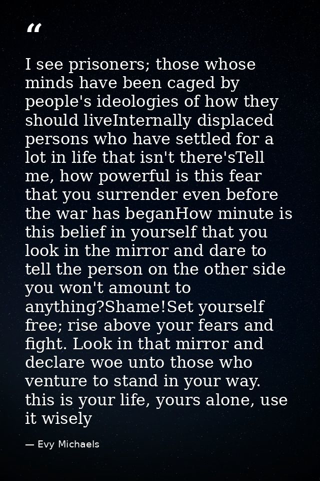 I see prisoners; those whose minds have been caged by people's ideologies of how they should liveInternally displaced pe — Evy Michaels