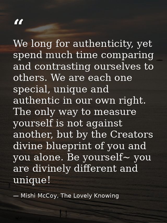We long for authenticity, yet spend much time comparing and contrasting ourselves to others. We are each one special, un — Mishi McCoy, The Lovely Knowing