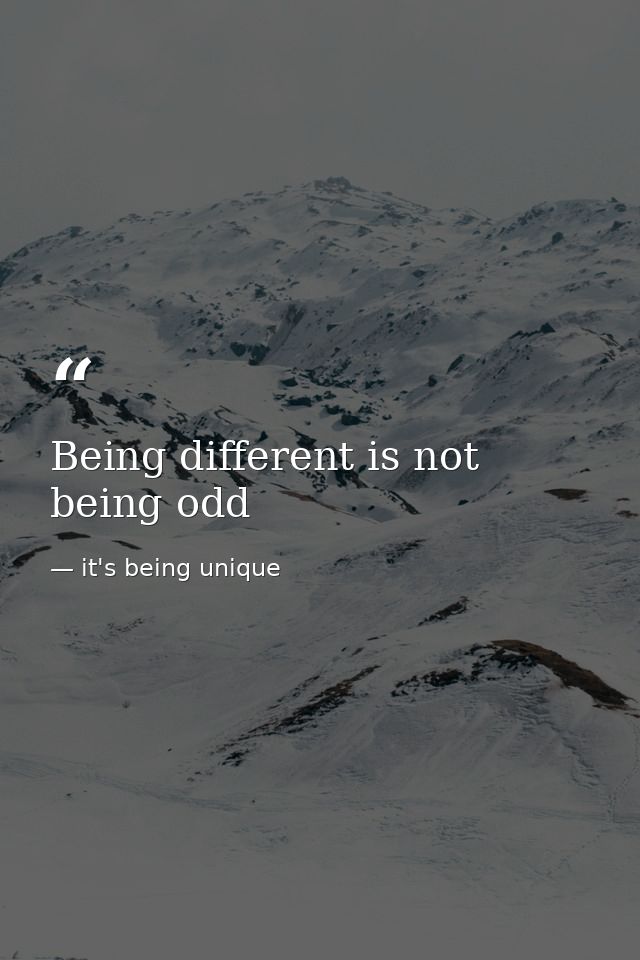 Being different is not being odd — it's being unique