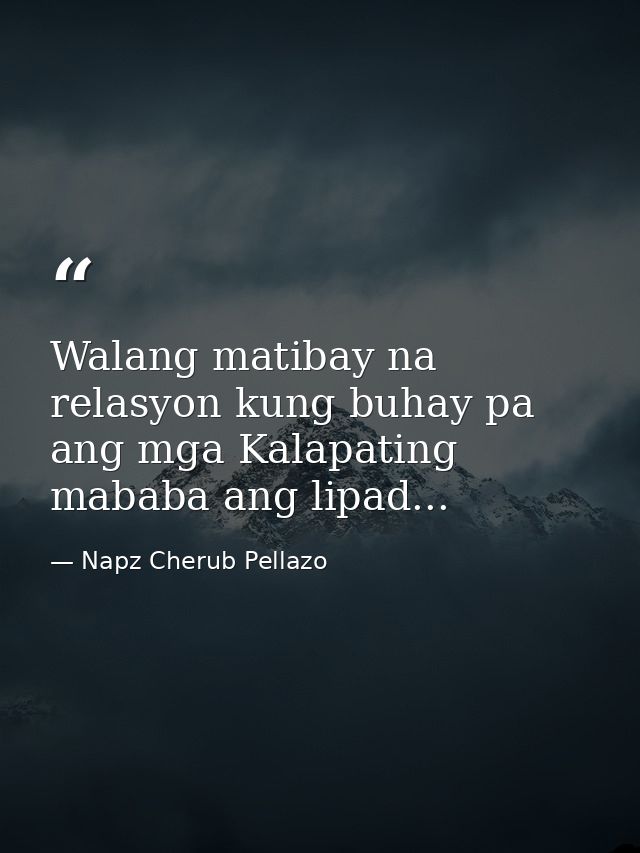 Walang matibay na relasyon kung buhay pa ang mga Kalapating mababa ang lipad... — Napz Cherub Pellazo