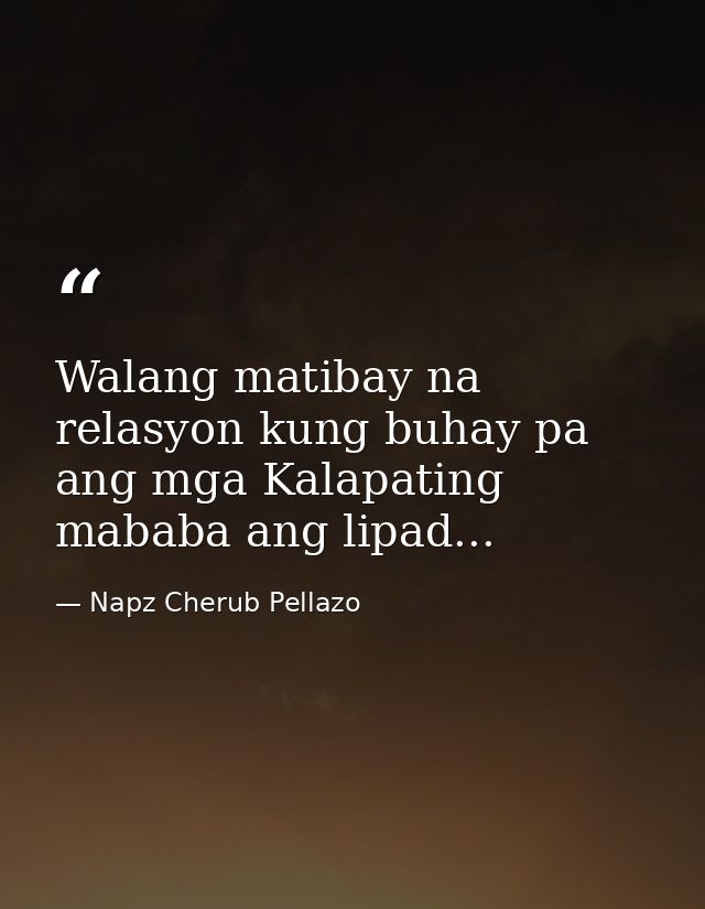 Walang matibay na relasyon kung buhay pa ang mga Kalapating mababa ang lipad... — Napz Cherub Pellazo