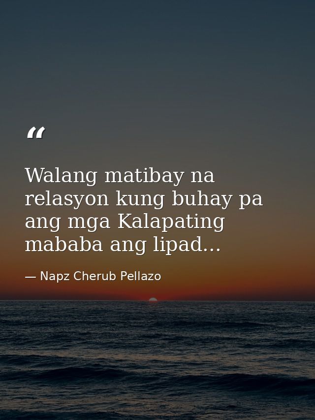 Walang matibay na relasyon kung buhay pa ang mga Kalapating mababa ang lipad... — Napz Cherub Pellazo