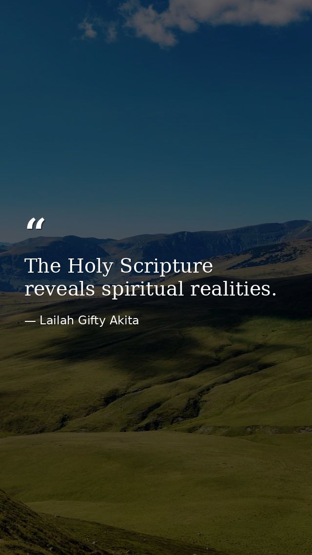 The Holy Scripture reveals spiritual realities. — Lailah Gifty Akita