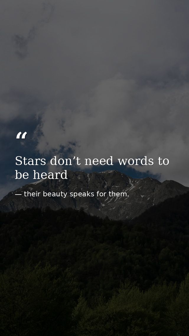 Stars don’t need words to be heard — their beauty speaks for them.