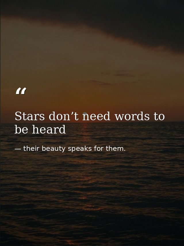 Stars don’t need words to be heard — their beauty speaks for them.