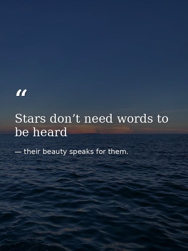Stars don’t need words to be heard — their beauty speaks for them.