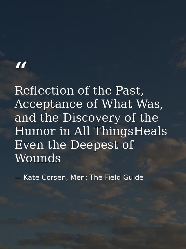 Reflection of the Past, Acceptance of What Was, and the Discovery of the Humor in All ThingsHeals Even the Deepest of Wo — Kate Corsen, Men: The Field Guide