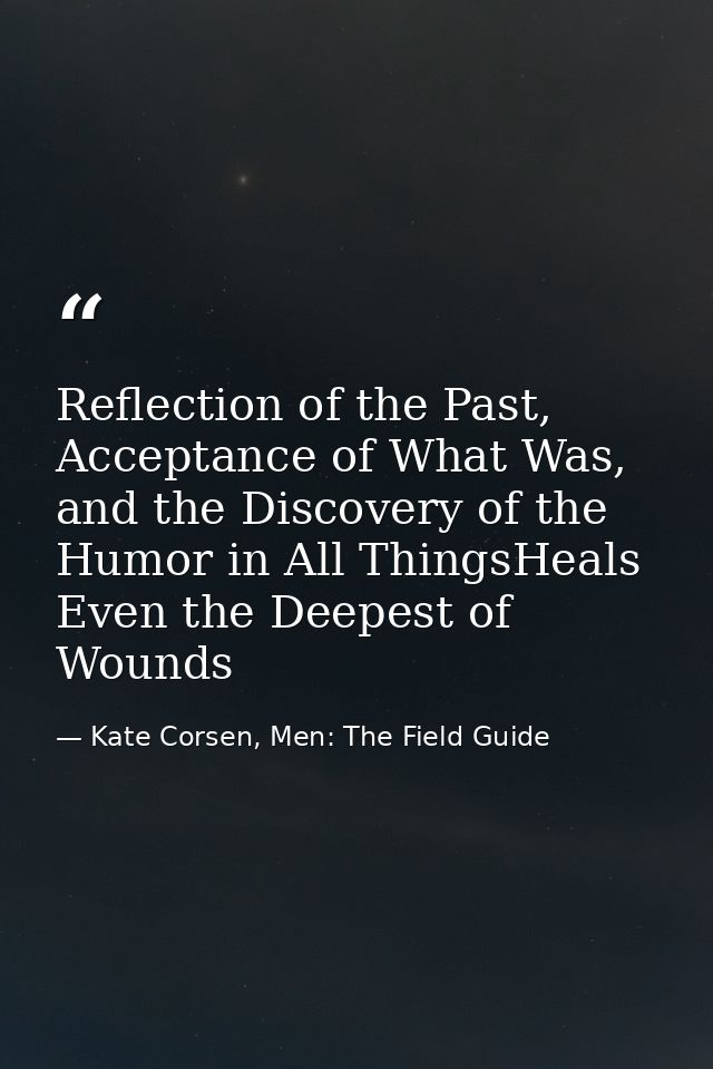 Reflection of the Past, Acceptance of What Was, and the Discovery of the Humor in All ThingsHeals Even the Deepest of Wo — Kate Corsen, Men: The Field Guide
