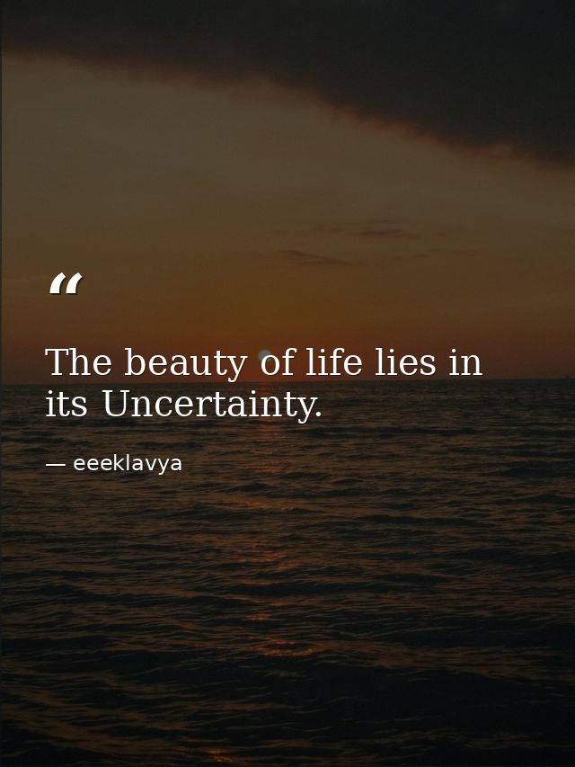 The beauty of life lies in its Uncertainty. — eeeklavya