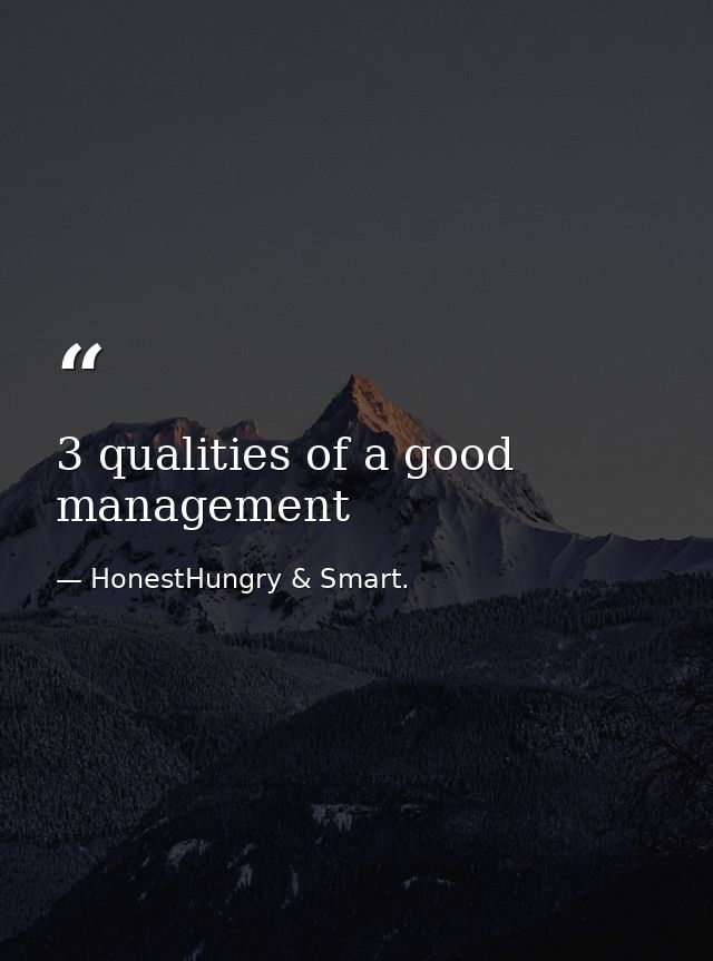 3 qualities of a good management — HonestHungry & Smart.