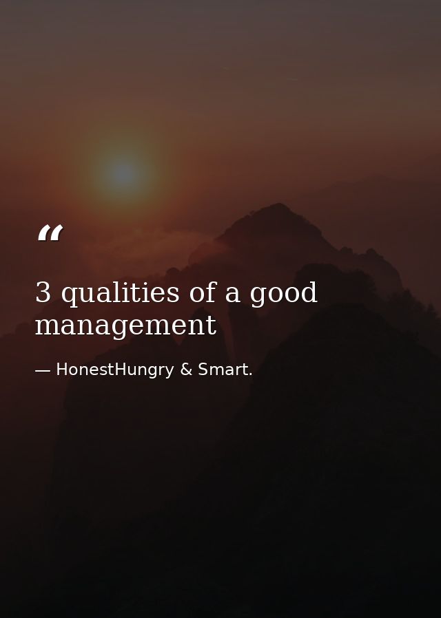 3 qualities of a good management — HonestHungry & Smart.