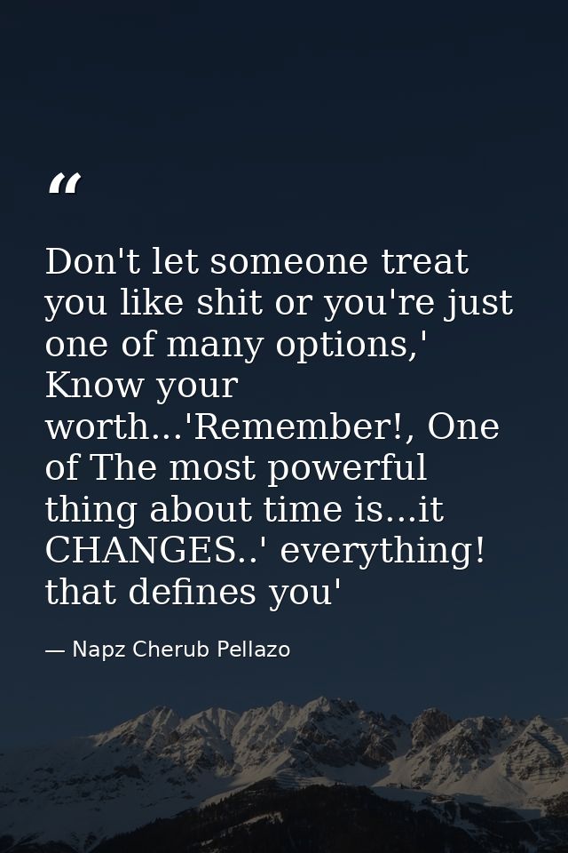 Don't let someone treat you like shit or you're just one of many options,' Know your worth...'Remember!, One of The most — Napz Cherub Pellazo