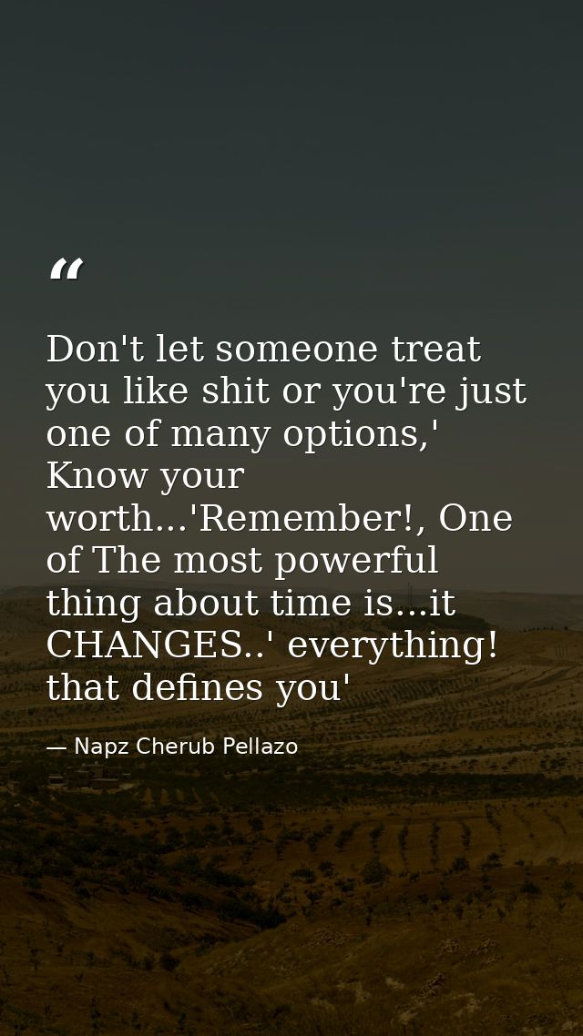 Don't let someone treat you like shit or you're just one of many options,' Know your worth...'Remember!, One of The most — Napz Cherub Pellazo