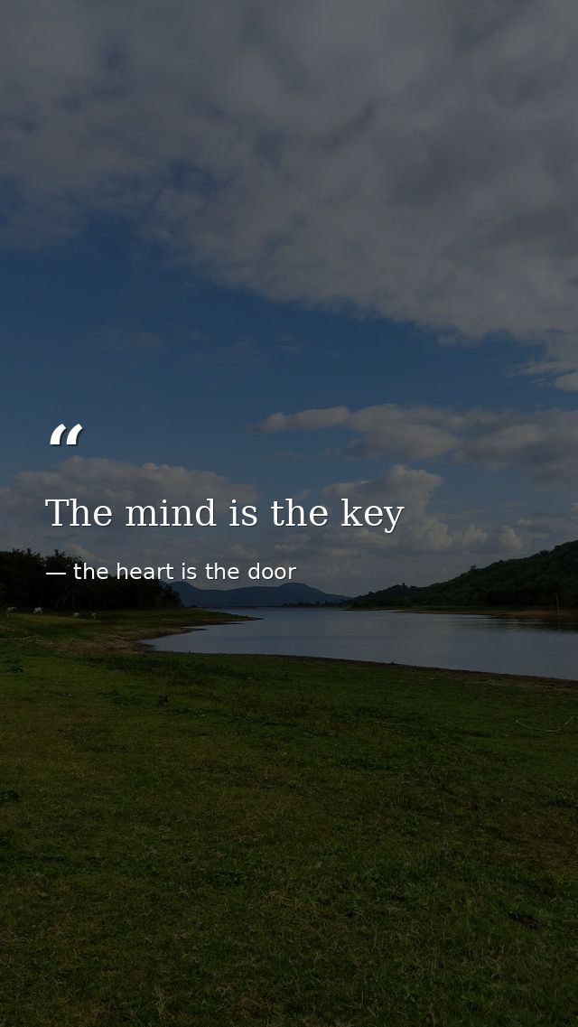 The mind is the key — the heart is the door