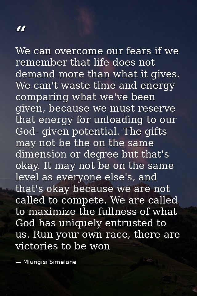 We can overcome our fears if we remember that life does not demand more than what it gives. We can't waste time and ener — Mlungisi Simelane