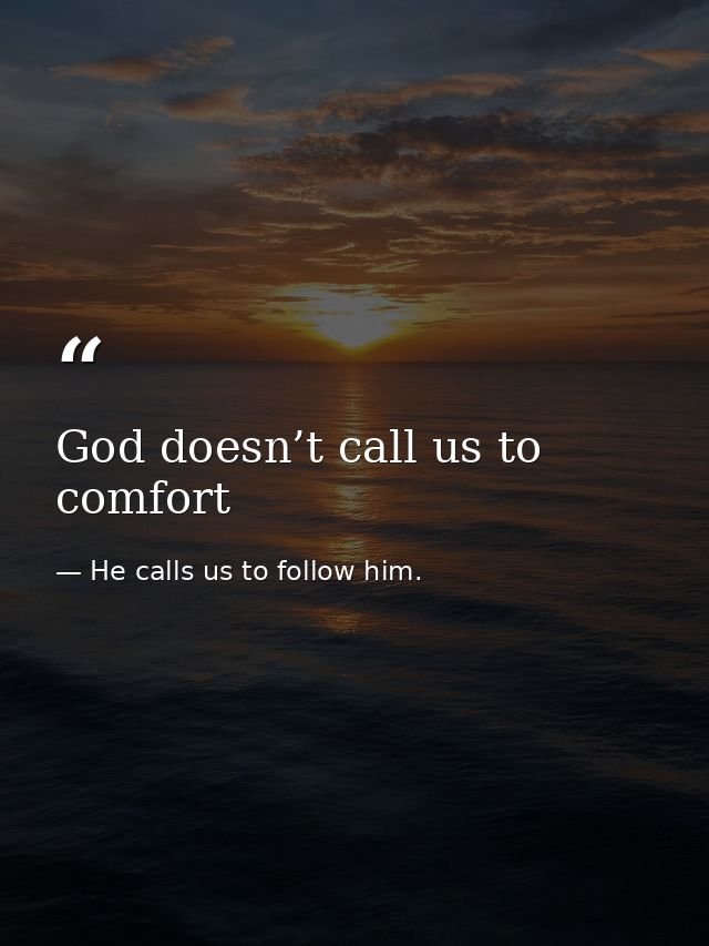 God doesn’t call us to comfort — He calls us to follow him.