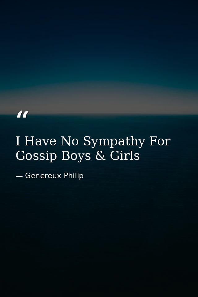 ‪I Have No Sympathy For Gossip Boys & Girls ‬ — Genereux Philip