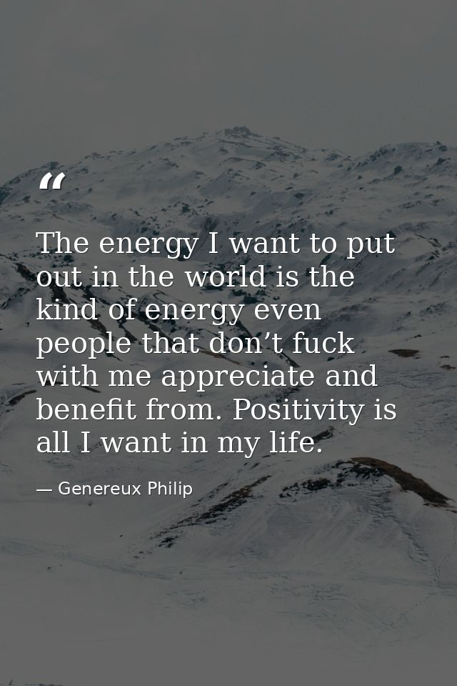 The energy I want to put out in the world is the kind of energy even people that don’t fuck with me appreciate and benef — Genereux Philip