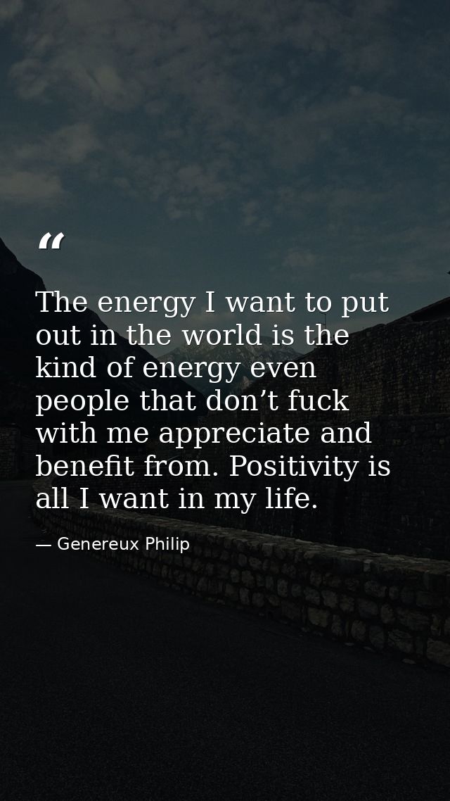 The energy I want to put out in the world is the kind of energy even people that don’t fuck with me appreciate and benef — Genereux Philip