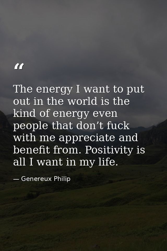 The energy I want to put out in the world is the kind of energy even people that don’t fuck with me appreciate and benef — Genereux Philip