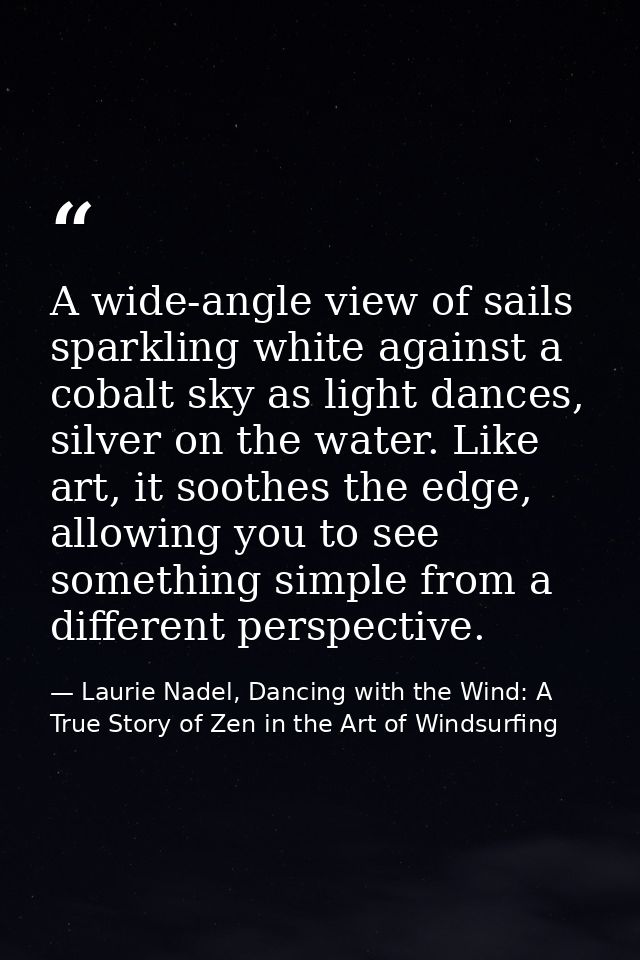A wide-angle view of sails sparkling white against a cobalt sky as light dances, silver on the water. Like art, it sooth — Laurie Nadel, Dancing with the Wind: A True Story of Zen in the Art of Windsurfing