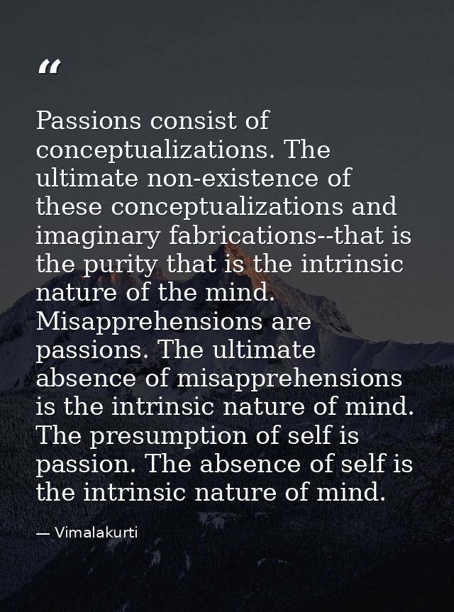 Passions consist of conceptualizations. The ultimate non-existence of these conceptualizations and imaginary fabrication — Vimalakurti