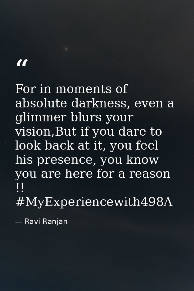 For in moments of absolute darkness, even a glimmer blurs your vision,But if you dare to look back at it, you feel his p — Ravi Ranjan